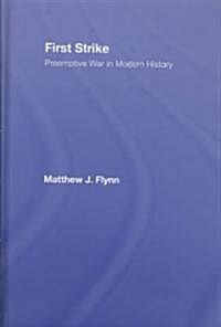First Strike : Preemptive War in Modern History (Hardcover)