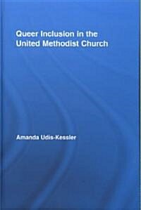 Queer Inclusion in the United Methodist Church (Hardcover, 1st)