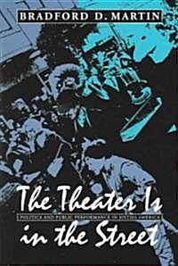 The Theater Is in the Street: Politics and Public Performance in 1960s America (Paperback)