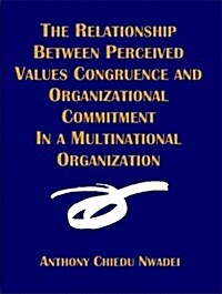 The Relationship Between Perceived Values Congruence and Organizational Commitment in Multinational Organization                                       (Paperback)