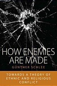 How Enemies are Made : Towards a Theory of Ethnic and Religious Conflict (Hardcover)