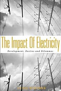 The Impact of Electricity : Development, Desires and Dilemmas (Hardcover)