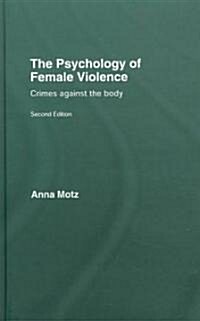 The Psychology of Female Violence : Crimes Against the Body (Hardcover, 2 New edition)