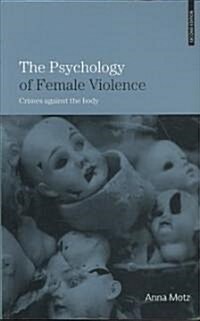 The Psychology of Female Violence : Crimes Against the Body (Paperback, 2 ed)
