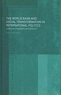 The World Bank and Social Transformation in International Politics : Liberalism, Governance and Sovereignty (Hardcover)