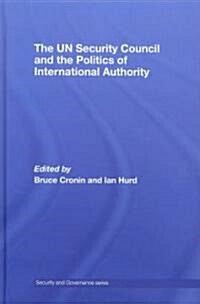 The UN Security Council and the Politics of International Authority (Hardcover)