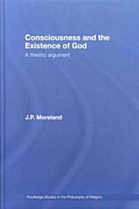 Consciousness and the Existence of God : A Theistic Argument (Hardcover)