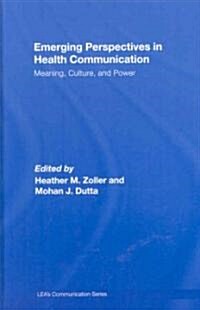 Emerging Perspectives in Health Communication: Meaning, Culture, and Power (Hardcover)