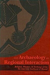 The Archaeology of Regional Interaction: Religion, Warfare, and Exchange Across the American Southwest and Beyond                                      (Paperback)