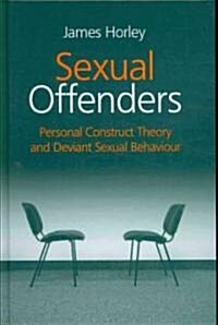 Sexual Offenders : Personal Construct Theory and Deviant Sexual Behaviour (Hardcover)
