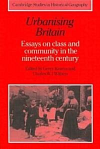 Urbanising Britain : Essays on Class and Community in the Nineteenth Century (Paperback)