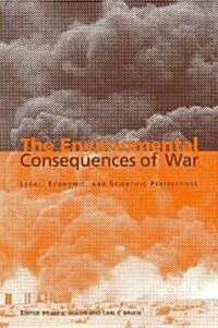 The Environmental Consequences of War : Legal, Economic, and Scientific Perspectives (Paperback)