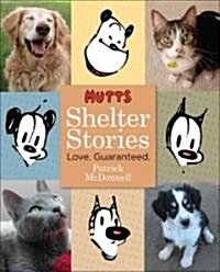 Mutts Shelter Stories: Love. Guaranteed. (Hardcover)