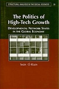 The Politics of High Tech Growth : Developmental Network States in the Global Economy (Paperback)