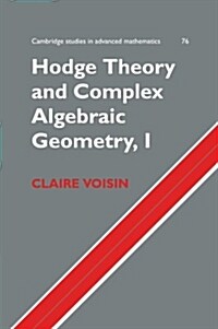 Hodge Theory and Complex Algebraic Geometry I: Volume 1 (Paperback)