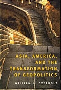 Asia, America, and the Transformation of Geopolitics (Hardcover)