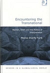 Encountering the Transnational : Women, Islam and the Politics of Interpretation (Hardcover)