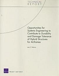 Opportunities for Systems Engineering to Contribute to Durability and Damage Tolerance of Hybrid Structures for Airframes (Paperback)