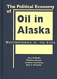The Political Economy of Oil In Alaska (Hardcover)
