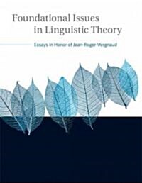 Foundational Issues in Linguistic Theory: Essays in Honor of Jean-Roger Vergnaud (Hardcover)