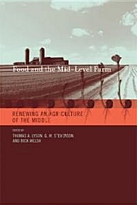 Food and the Mid-Level Farm: Renewing an Agriculture of the Middle (Hardcover)