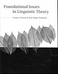 Foundational Issues in Linguistic Theory: Essays in Honor of Jean-Roger Vergnaud (Paperback)