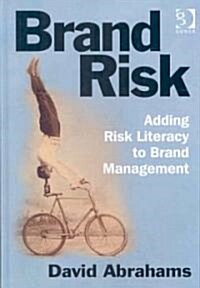 Brand Risk : Adding Risk Literacy to Brand Management (Hardcover)