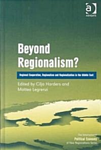 Beyond Regionalism? : Regional Cooperation, Regionalism and Regionalization in the Middle East (Hardcover)