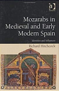Mozarabs in Medieval and Early Modern Spain : Identities and Influences (Hardcover)