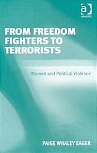 From Freedom Fighters to Terrorists : Women and Political Violence (Hardcover)