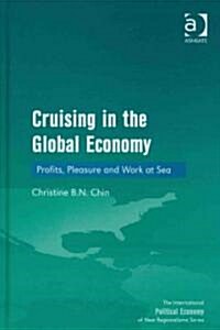 Cruising in the Global Economy : Profits, Pleasure and Work at Sea (Hardcover)