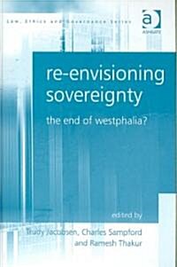 Re-envisioning Sovereignty : The End of Westphalia? (Hardcover)