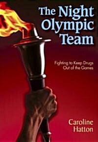 The Night Olympic Team: Fighting to Keep Drugs Out of the Games (Hardcover)