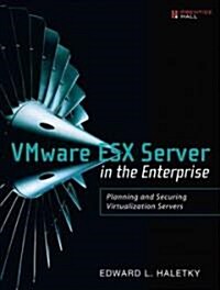 VMware ESX Server in the Enterprise: Planning and Securing Virtualization Servers (Paperback)