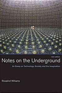 Notes on the Underground, new edition: An Essay on Technology, Society, and the Imagination (Paperback)