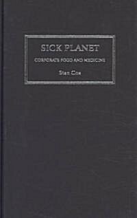 Sick Planet : Corporate Food and Medicine (Hardcover)