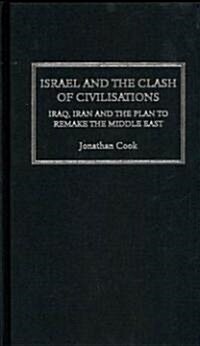 Israel and the Clash of Civilisations : Iraq, Iran and the Plan to Remake the Middle East (Hardcover)