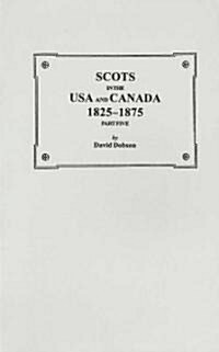 Scots in the USA and Canada, 1825-1875. Part Five (Paperback)