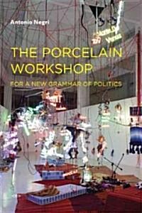 The Porcelain Workshop: For a New Grammar of Politics (Paperback)