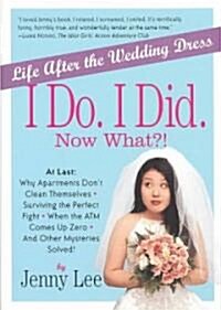 I Do. I Did. Now What?! (Paperback)