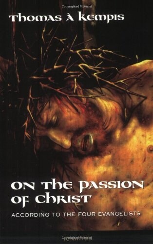 On the Passion of Christ According to the Four Evangelists: Prayers and Meditations (Paperback)