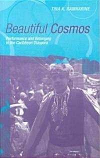 Beautiful Cosmos : Performance and Belonging in the Caribbean Diaspora (Paperback)