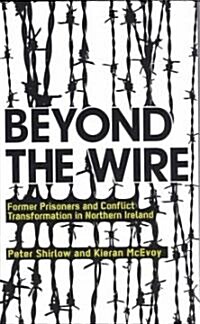 Beyond the Wire : Former Prisoners and Conflict Transformation in Northern Ireland (Paperback)