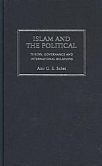 Islam and the Political : Theory, Governance and International Relations (Hardcover)