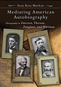 [중고] Mediating American Autobiography: Photography in Emerson, Thoreau, Douglass, and Whitman (Hardcover)