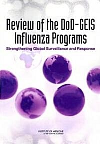 Review of the Dod-Geis Influenza Programs: Strengthening Global Surveillance and Response (Paperback)