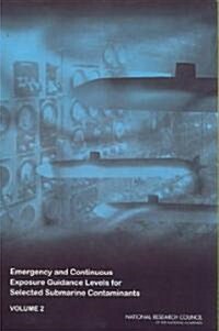 Emergency and Continuous Exposure Guidance Levels for Selected Submarine Contaminants: Volume 2 (Paperback)