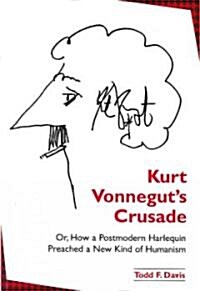 Kurt Vonneguts Crusade; Or, How a Postmodern Harlequin Preached a New Kind of Humanism (Paperback)
