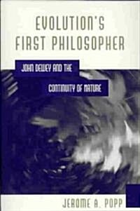 Evolutions First Philosopher: John Dewey and the Continuity of Nature (Paperback)