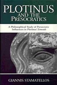 Plotinus and the Presocratics: A Philosophical Study of Presocratic Influences in Plotinus Enneads (Paperback)